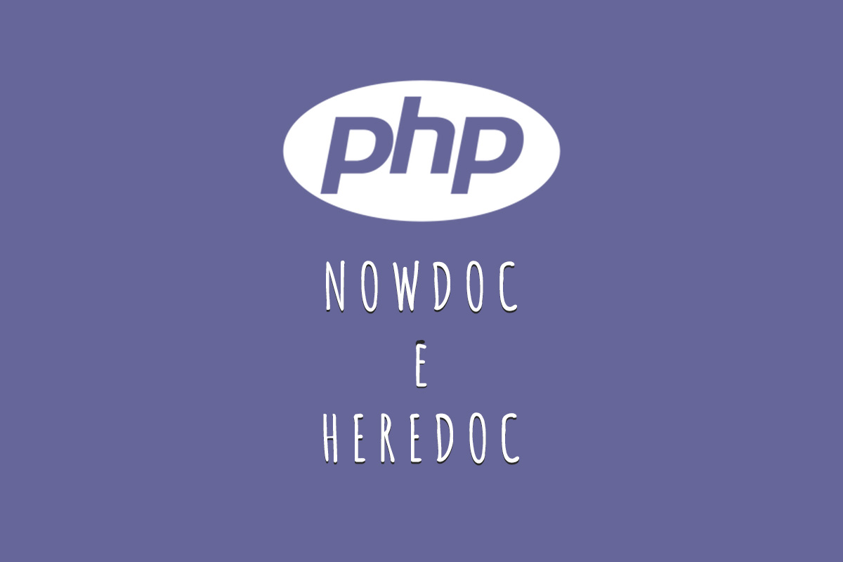 Entenda melhor NOWDOC e HEREDOC no PHP